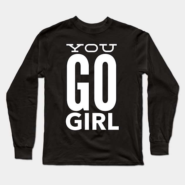 You Go Girl Long Sleeve T-Shirt by GrayDaiser